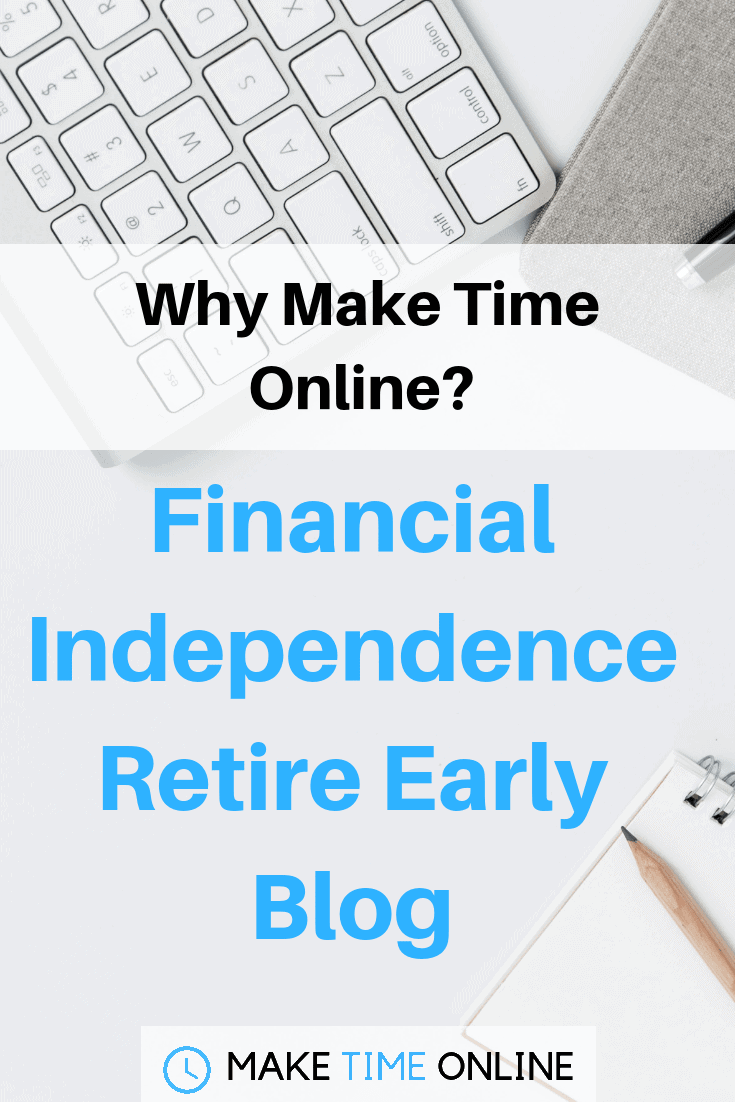 Why Make Time Online? Financial Independence Retire Early Blog