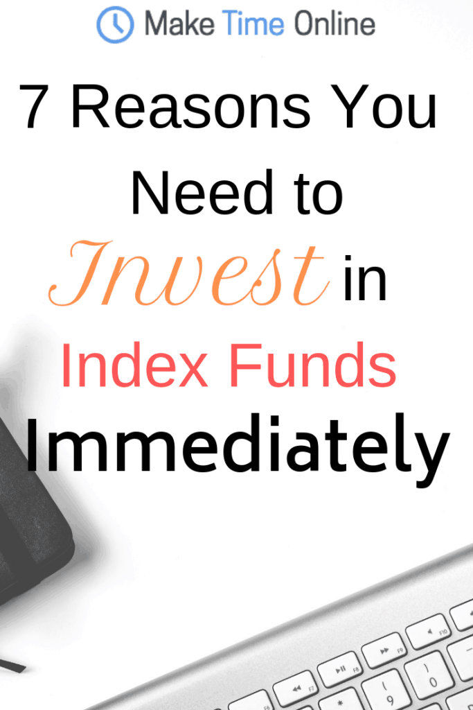 7 Reasons You Need to Invest in Index Funds Immediately