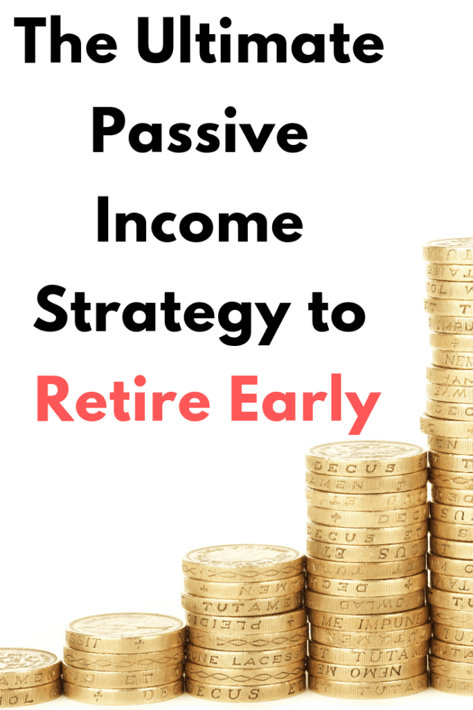 The Ultimate Passive Income Strategy to Retire Early