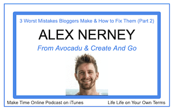 3 Worst Mistakes Bloggers Make & How to Fix Them- Alex Nerney From Create & Go [Part 2]