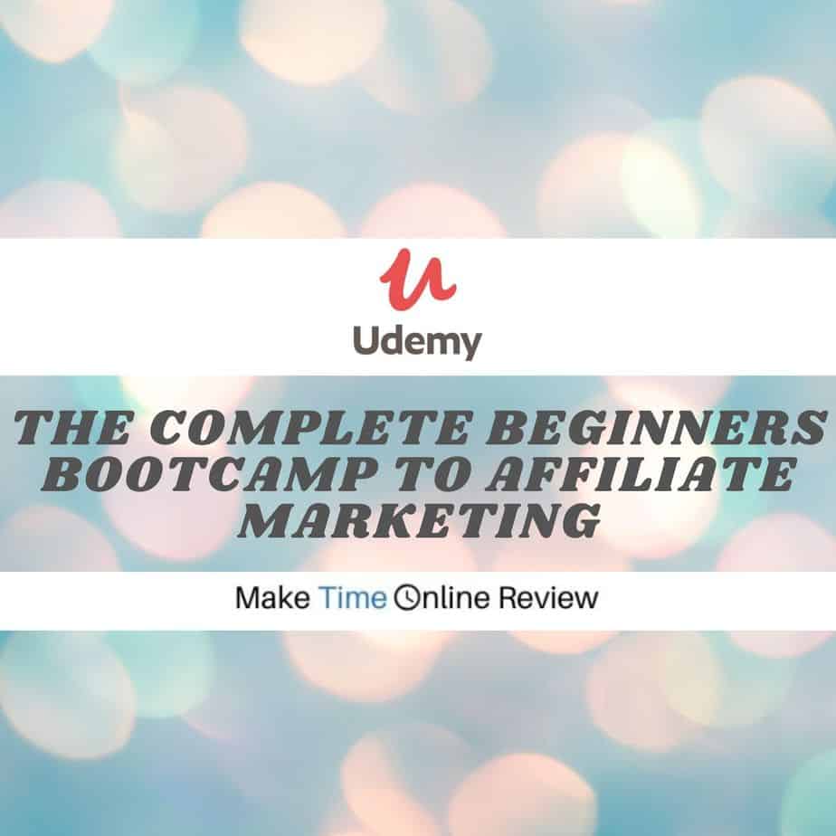 Complete Beginners Bootcamp to Affiliate Marketing Review: All to Know About This Udemy Course