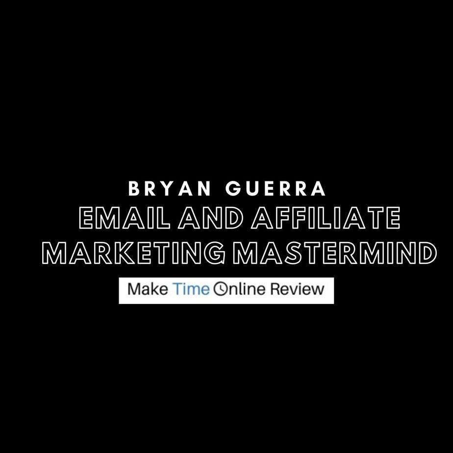 Bryan Guerra Email and Affiliate Marketing Mastermind Review: Can This Online Course Be Your Road to Millions