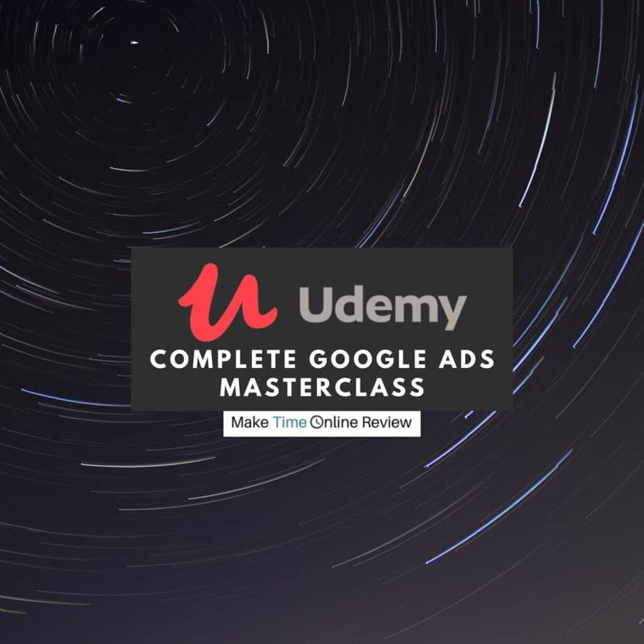 Complete Google Ads Masterclass Review: Can You Make Good Money From This Udemy Course
