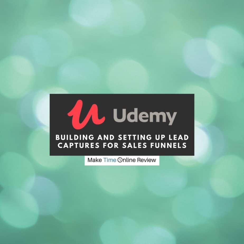 Building and Setting Up Lead Captures for Sales Funnels Review: Advanced Review on this Udemy Course’s Profitability